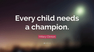 Every Child Needs a Champion Quote