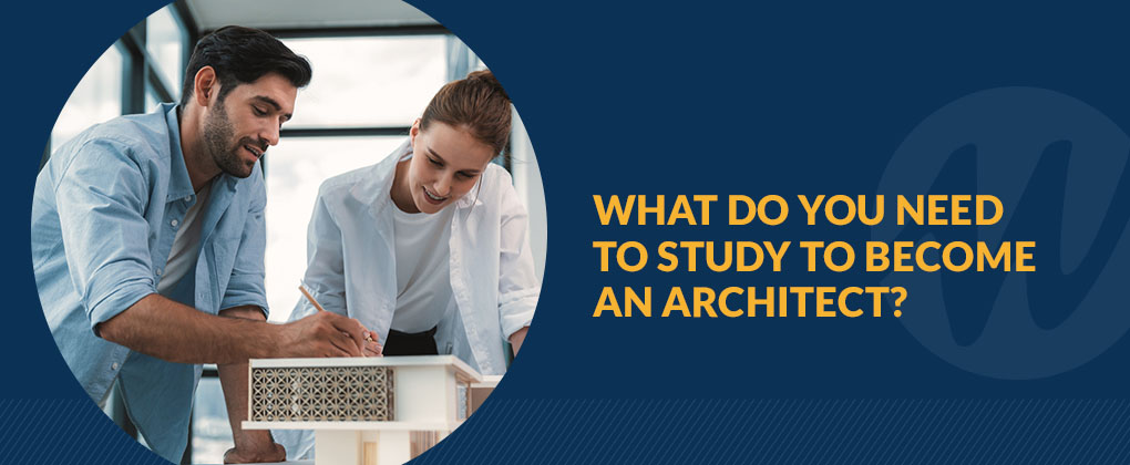 What Do You Need to Study to Become an Architect?