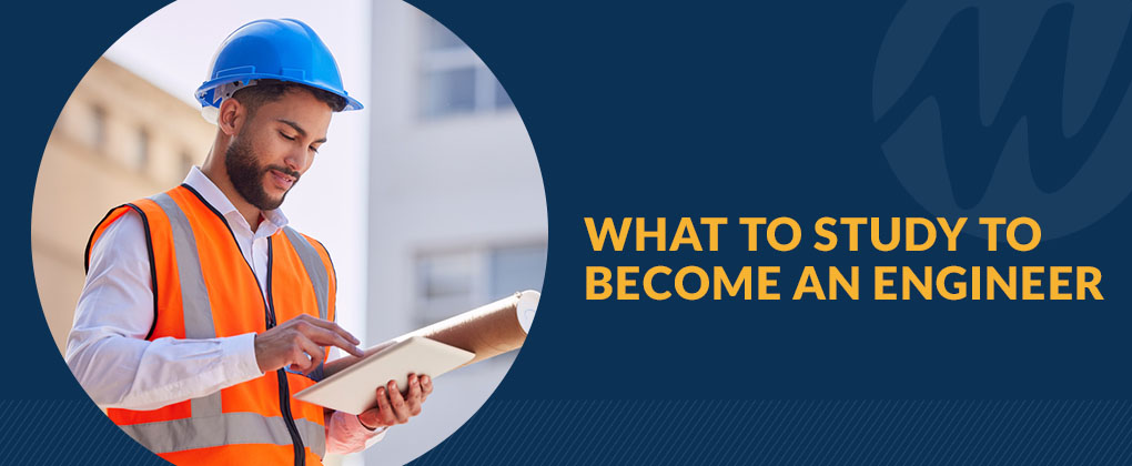 What to Study to Become an Engineer