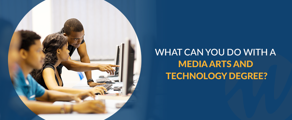 What Can You Do With a Media Arts and Technology Degree?